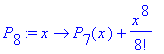 P[8] := proc (x) options operator, arrow; P[7](x)+x^8/8! end proc